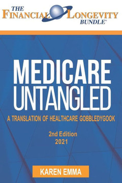 Medicare Untangeld: A Translation of Healthcare Gobbledygook - 2nd Edition