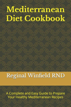 Mediterranean Diet Cookbook: A Complete and Easy Guide to Prepare Your Healthy Mediterranean Recipes