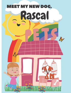 Meet My New Dog, Rascal: Rascal is a fun loving new dog for all to read about and enjoy!