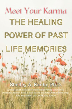 Meet Your Karma: The Healing Power of Past Life Memories