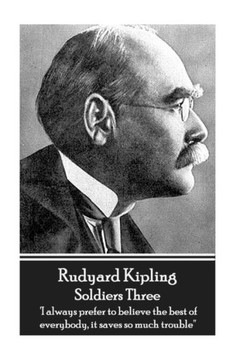 Rudyard Kipling - Soldiers Three : 'I Always Prefer To Believe The Best Of Everybody, It Saves So Much Trouble''