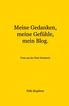 Meine Gedanken, meine Gefühle, mein Blog.: Texte aus der (Post-)Pandemie