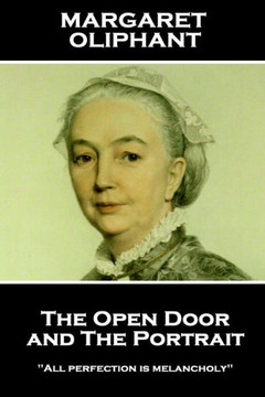 Margaret Oliphant - The Open Door, And The Portrait : All Perfection Is Melancholy
