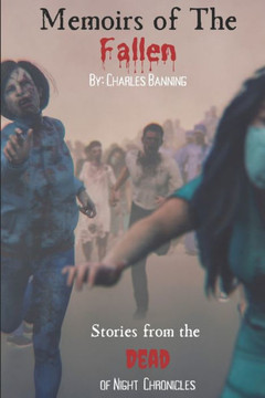 Memoirs of the Fallen: Stories from the Dead of Night Chronicles Memoirs of the Fallen: Stories from the Dead of Night Chronicles