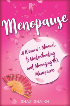Menopause: A Woman's Manual to Understanding and Managing the Menopause