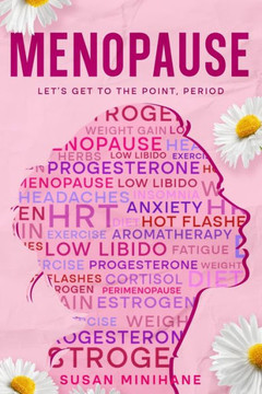 Menopause: Let's Get to the Point, Period.: Complete Menopause Self-Care Book for Aging Women - Manage Menopause Symptoms, Optimi