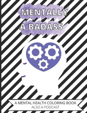 Mentally A Badass: An Unfiltered Mental Health Coloring Book