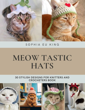Meow tastic Hats: 30 Stylish Designs for Knitters and Crocheters Book
