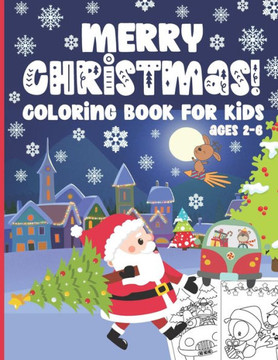 Merry Christmas! Coloring Book for Kids Ages 2-6: 50 Cute and Fun Pages to Color with Santa, Reindeers, Snowmen, Gifts, Christmas Trees & More