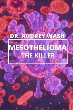 Mesothelioma The Killer: A deadly CANCER disease everyone should know about.
