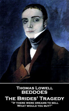 Thomas Lovell Beddoes - The Brides' Tragedy : 'If There Were Dreams To Sell, What Would You Buy?''