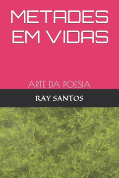 Metades Em Vidas: Arte Da Poesia