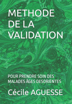 Methode de la Validation: Pour Prendre Soin Des Malades Âges Desorientes