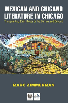 Mexican and Chicano Literature in Chicago: Transplanting Early Roots to the Barrios and Beyond