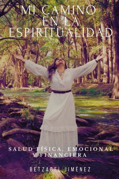 Mi camino en la espiritualidad: Salud física, emocional y financiera