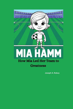 Mia Hamm: How Mia Led Her Team to Greatness