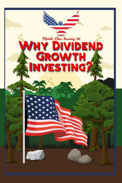 Middle-Class Investing 108: Why Dividend Growth Investing?