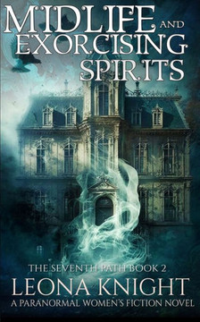 Midlife and Exorcising Spirits: A Paranormal Women's Fiction Novel (The Seventh Path Book 2)