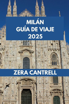 Milán Guía de Viaje 2025: Explore Milán: un viaje a través de los sitios históricos, las atracciones modernas y las delicias culinarias de