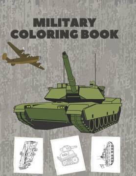Military Coloring Book: Coloring Book for Kids with Coloring Pages of Soldiers, War Planes, Tanks and more