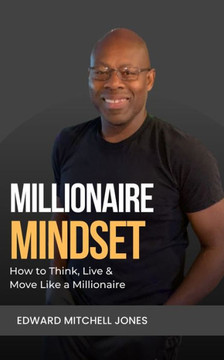 Millionaire Mindset: How to Think, Live and Move Like a Millionaire