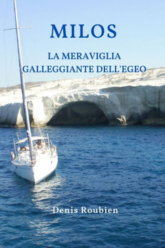 Milos. La meraviglia galleggiante dell'Egeo