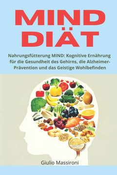MIND Diät: Nahrungsfütterung MIND: Kognitive Ernährung für die Gesundheit des Gehirns, die Alzheimer-Prävention und das Geistige