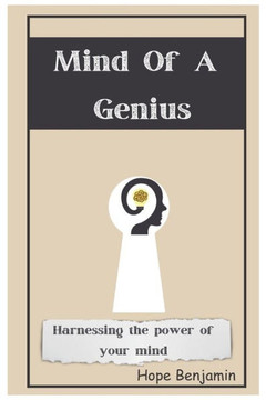 Mind Of a Genius: Harnessing the power of your mind