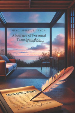 Mind, Spirit, Science: A Journey of Personal Transformation