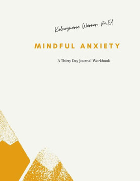 Mindful Anxiety: A thirty day journal workbook