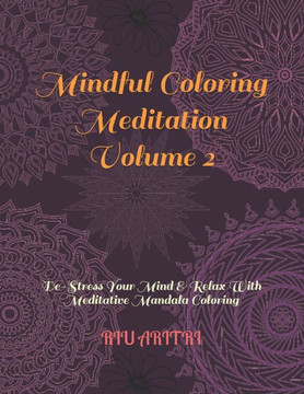 Mindful Coloring Meditation Volume 2: De-Stress Your Mind & Relax With Meditative Mandala Coloring