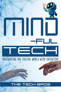 Mind-ful Tech: Navigating the digital world with intention
