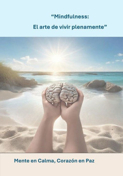 Mindfulness: El arte de vivir plenamente: Mente en calma, corazón en paz