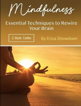 Mindfulness: Essential Techniques to Rewire Your Brain