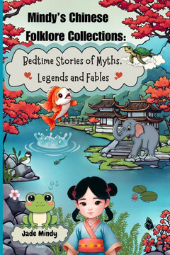 Mindy's Chinese Folklore Collections: Bedtime Stories of Myths, Legends and Fables Mindy's Chinese Folklore Collections: Bedtime Stories of Myths, Legends and Fables