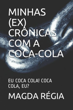 Minhas (Ex) Crônicas Com a Coca-Cola: Eu Coca Cola! Coca Cola, Eu?