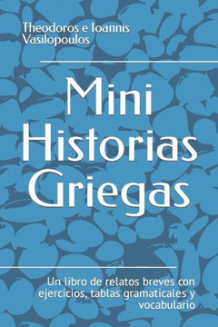 Mini historias griegas: Un libro de relatos breves con ejercicios, tablas gramaticales y vocabulario