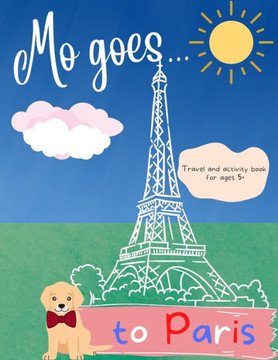 Mo Goes... to Paris!: Kids travel and activity guide with puzzles and colouring