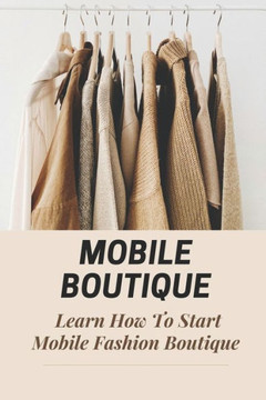 Mobile Boutique: Learn How To Start Mobile Fashion Boutique: Mobile Fashion Boutique