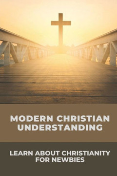 Modern Christian Understanding: Learn About Christianity For Newbies: The Christian Understanding Of Time