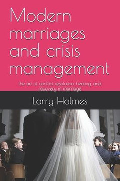 Modern marriages and crisis management: the art of conflict resolution, healing, and recovery in marriage