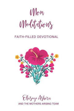 Mom Meditations by Mothers Arising: A Collection of Faith-Filled Devotions for Mothers