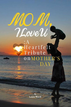 Mom, I Love U: A Heartfelt Tribute on Mother's Day