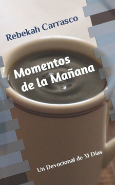 Momentos de la Mañana: Un Devocional de 31 Días Momentos de la Mañana: Un Devocional de 31 Días