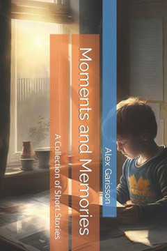 Moments and Memories: A Collection of Short Stories