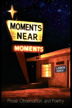 Moments Near Moments: Prose, Observation, and Poetry