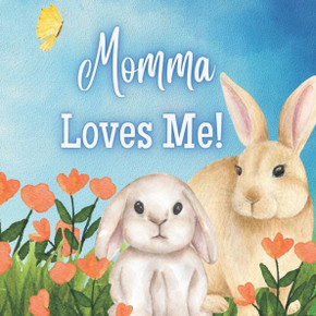 Momma Loves Me!: A Book about Momma's Love!