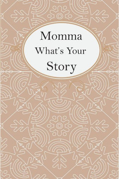 Momma What's Your Story: Momma's Fill In And Give Back Guided Questions Journal