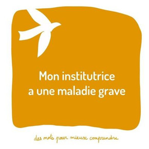 Mon institutrice a une maladie grave: Un livre pour aider les adultes à aider les enfants