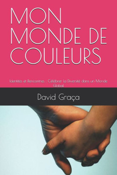 Mon Monde de Couleurs: Identités et Rencontres: Célébrer la Diversité dans un Monde Global